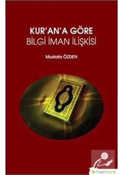 Kur'an'a Göre Bilgi İman İlişkisi / Mustafa Özden 9786052814710