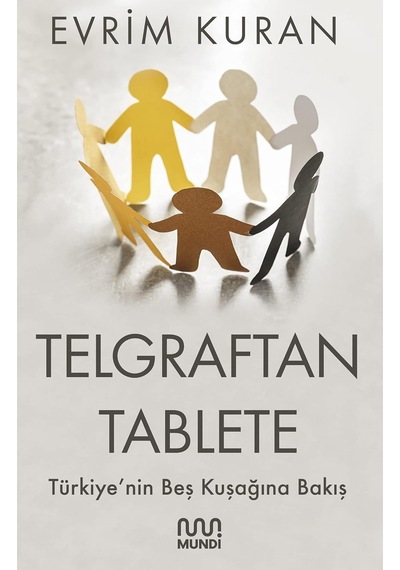 Telgraftan Tablete: Türkiye&apos Nin Beş Kuşağına Bakış