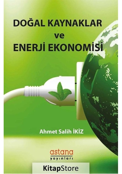 Doğal Kaynaklar ve Enerji Ekonomisi - Ahmet Salih İkiz - Astana Yayınları