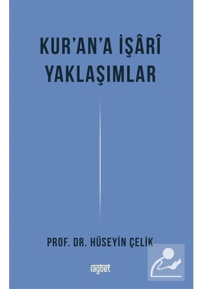Kur'an'a İşari Yaklaşımlar - Hüseyin Çelik - Rağbet Yayınları