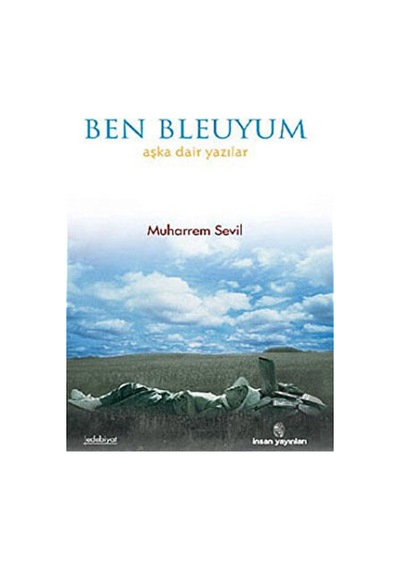 Ben Bleuyum - Muharrem Sevil - İnsan Yayınları