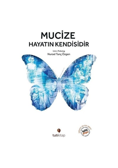 Mucize Hayatın Kendisidir - Nursel Tunç Özgen - Tuti Kitap