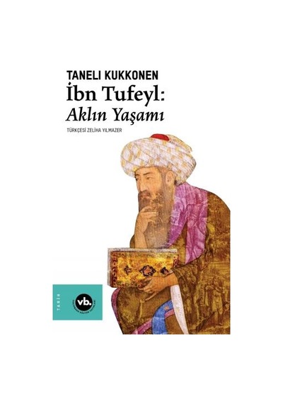 İbn Tufeyl: Aklın Yaşamı - Taneli Kukkonen - VakıfBank Kültür Yayınları