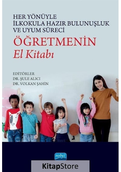 Her Yönüyle İlkokula Hazır Bulunuşluk ve Uyum Süreci: Öğretmenin El Kitabı - Nobel Akademik Yayıncılık