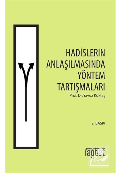 Hadislerin Anlaşılmasında Yöntem Tartışmaları - Yavuz Köktaş - Rağbet Yayınları