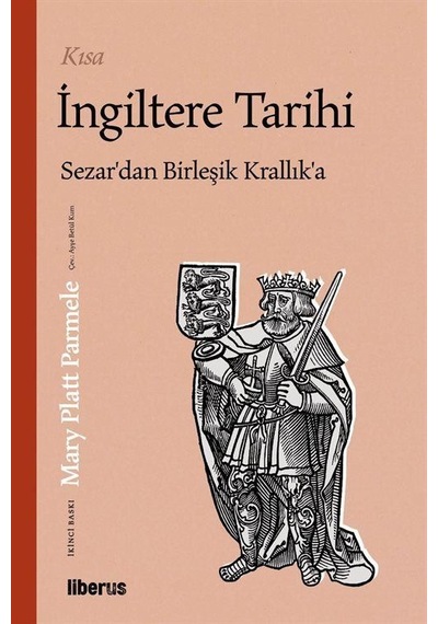 Kısa İngiltere Tarihi - Sezar'dan Birleşik Krallık'a - Mary Platt Parmele - Liberus