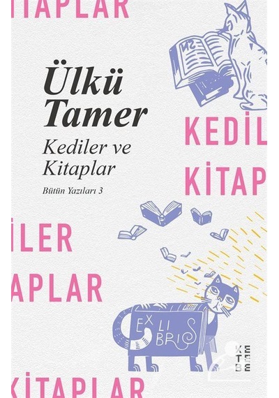 Kediler ve Kitaplar / Bütün Yazıları 3 / Ülkü Tamer