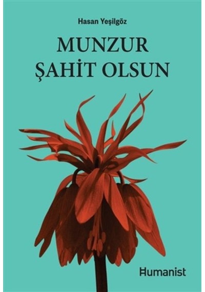Munzur Şahit Olsun - Hasan Yeşilgöz - Humanist Kitap Yayıncılık