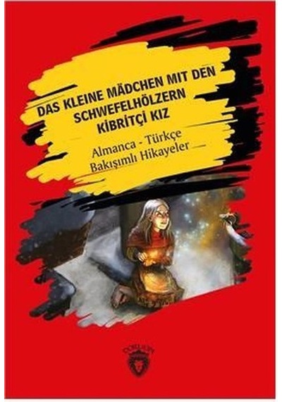 Das Kleine Madchen Mit Den Schwefelhölzern-Kibritçi Kız-Almanca-Türkçe Bakışımlı Hikayeler - Hans Christian Andersen - Dorlion Yayınevi