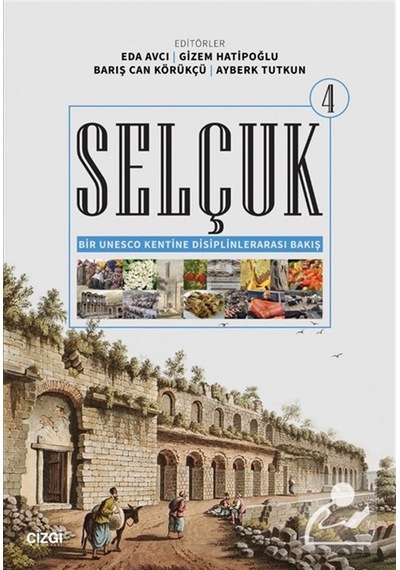Selçuk - Bir Unesco Kentine Disiplinlerarası Bakış 4 / Kolektif