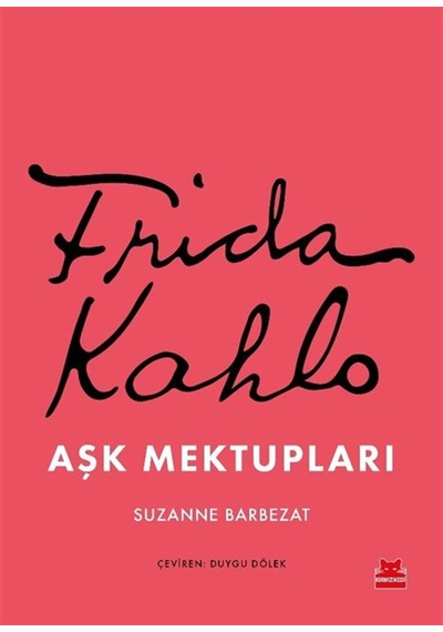 Frida Kahlo Aşk Mektupları / Suzanne Barbezat