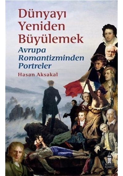 Dünyayı Yeniden Büyülemek: Avrupa Romantizminden Portreler - Hasan Aksakal - Beyoğlu Kitabevi