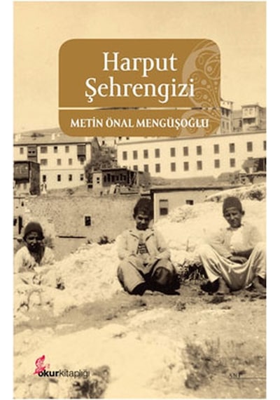 Harput Şehrengizi -  Metin Önal Mengüşoğlu -  Okur Kitaplığı
