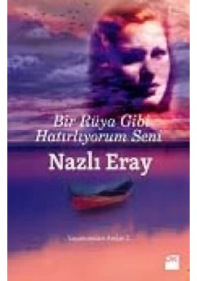 Bir Rüya Gibi Hatırlıyorum Seni - Yaşamımdan Anılar 2 - Nazlı Eray - Doğan Kitap