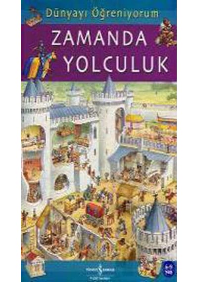 Dünyayı Öğreniyorum - Zamanda Yolculuk - Emma Godfrey - İş Bankası Kültür Yayınları
