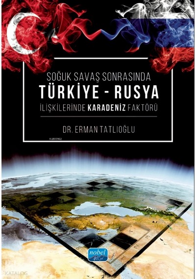 Soğuk Savaş Sonrasında Türkiye Rusya İlişkilerinde Karadeniz Faktörü Erman Tatlıoğlu Nob