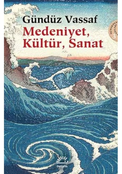 Medeniyet Kültür Sanat - Gündüz Vassaf - İletişim Yayınları