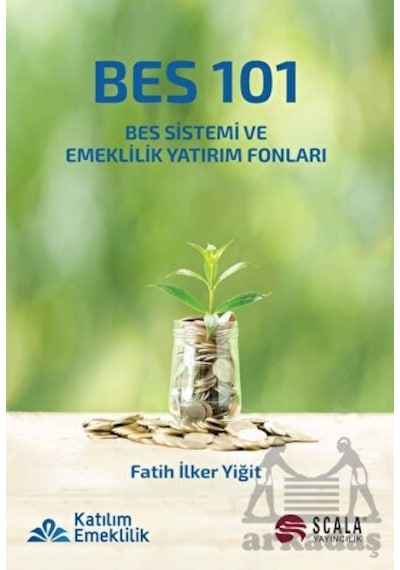 BES 101 - BES Sistemi ve Emeklilik Yatırım Fonları - Fatih İlker Yiğit - Scala Yayıncılık