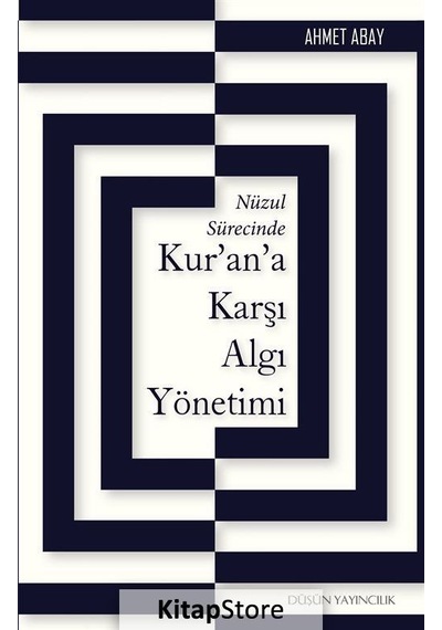 Kur'an'a Karşı Algı Yönetimi - Ahmet Abay - Düşün Yayınları