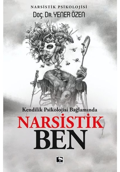 Narsistik Ben - Kendilik Psikolojisi Bağlamında - Yener Özen - Çınaraltı Yayınları