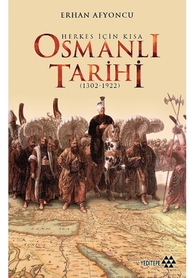 Herkes Için Kısa Osmanlı Tarihi (1302-1922) Erhan Afyoncu Yedit 9786059787871