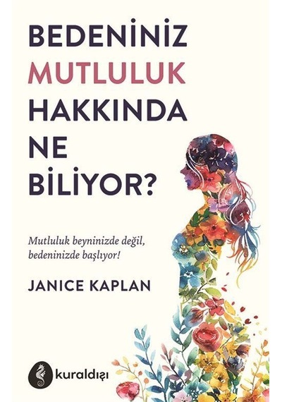 Bedeniniz Mutluluk Hakkında Ne Biliyor / Janice Kaplan