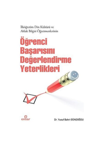 İlköğretim Din Kültürü ve Ahlak Bilgisi Öğr.Öğrenci Başarısını Değerlendirme Yeterlikleri  - Yusuf Bahri Gündoğdu  - Ensar Neşriyat