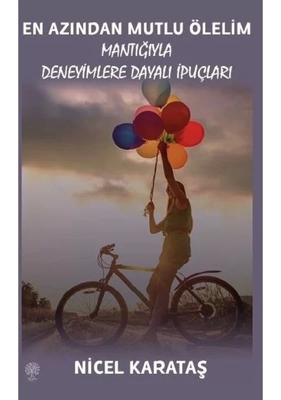 En Azından Mutlu Ölelim - Mantığıyla Deneyimlere Dayalı İpuçları - Nicel Karataş - Platanus Publishing