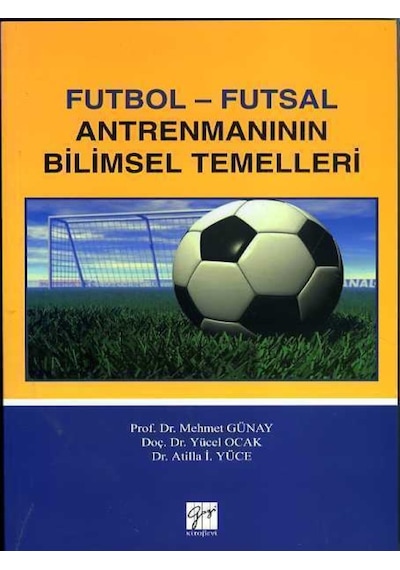 Futbol-Futsal Antremanının Bilimsel Temelleri  - Mehmet Günay  -  Yücel Ocak  - Gazi Kitabevi