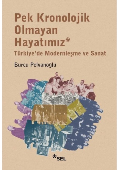 Pek Kronolojik Olmayan Hayatımız: Türkiye'de Modernleşme Ve Sanat - Ybve-763254