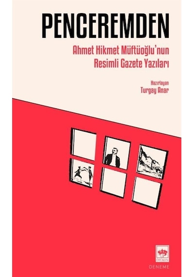 Penceremden - Ahmet Hikmet Müftüoğlu'nun Resimli Gazete Yazıları - Ahmet Hikmet Müftüoğlu - Ötüken Neşriyat