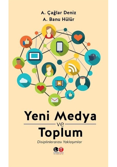 Yeni Medya ve Toplum - A. Banu Hülür -  A. Çağlar Deniz - Literatürk Academia