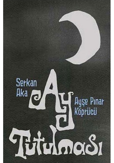 Ay Tutulması - Serkan Aka -  Ayşe Pınar Köprücü - İletişim Yayınları