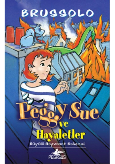 Peggy Sue ve Hayaletler - 4 Büyülü Hayvanat Bahçesi - Serge Brussolo - Pegasus