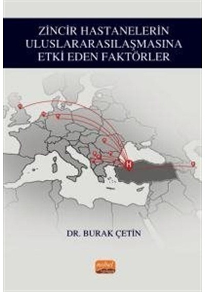 Zincir Hastanelerin Uluslararasılaşmasına Etki Eden Faktörler - Burak Çetin - Nobel Bilimsel Eserler