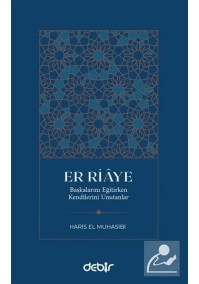 Er Riaye - Başkalarını Eğitirken Kenilerini Unutanlar - Haris El Muhasibi - Debir Yayınları