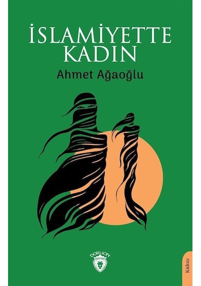 İslamiyette Kadın - Ahmet Ağaoğlu - Dorlion Yayınevi