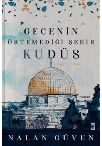 Gecenin Örtemediği Şehir Kudüs Seyr-İ Aşk - Nalan Güven - Timaş