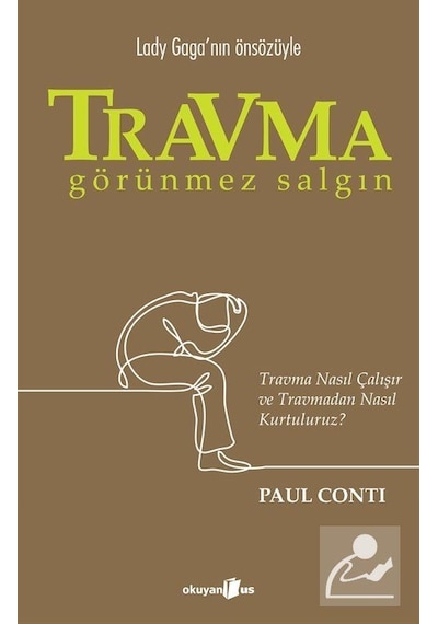 Travma: Görünmez Salgın - Travma Nasıl Çalışır ve Travmadan Nasıl Kurtuluruz? - Paul Conti - Okuyan Us Yayınları