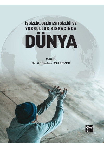 Gazi Kitabevi - İşsizlik, Gelir Eşitsizliği ve Yoksulluk Kıskacında Dünya - Dr. Gülbahar ATASEVER