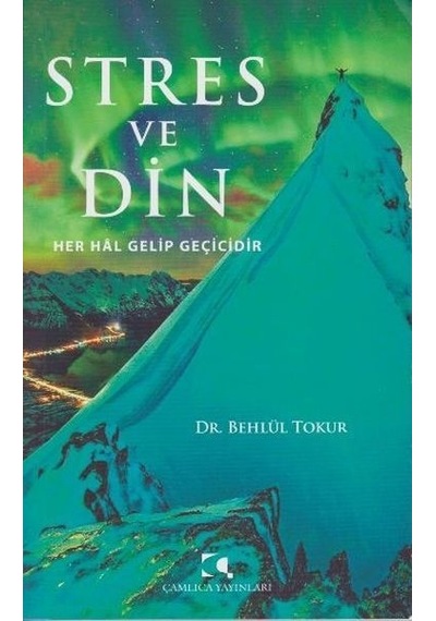 Stres Ve Din; Her Hal Gelip Geçicidir Behlül Tokur
