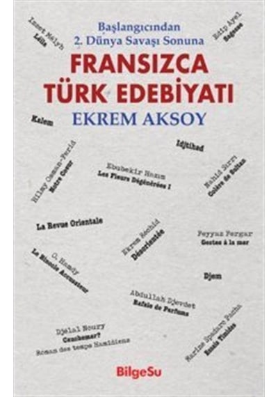 Fransızca Türk Edebiyatı / Başlangıcından 2. Dünya Savaşı Sonu...