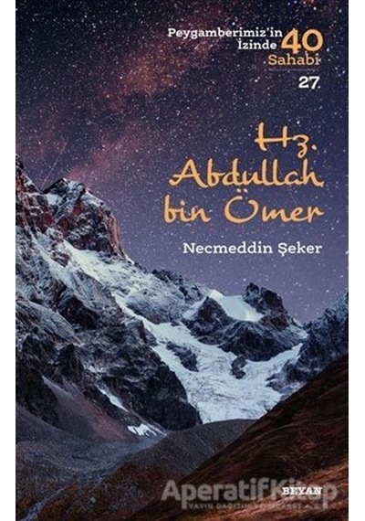 Hz.Abdullah bin Ömer-Peygamberimiz'in İzinde 40 Sahabi 27 - Necmeddin Şeker - Beyan Yayınları