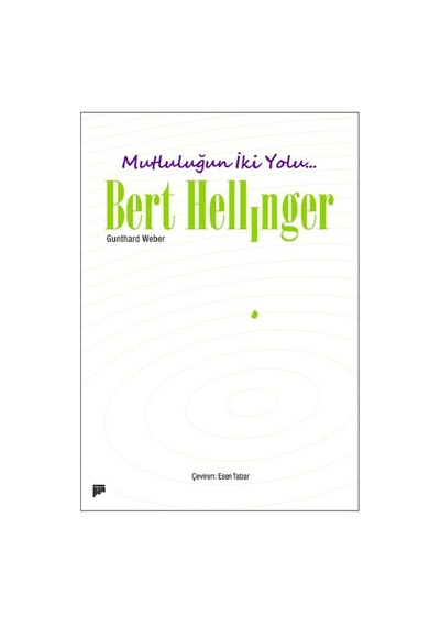 Mutluluğun İki Yolu... - Bert Hellinger -  Gunthard Weber - Pan Yayıncılık