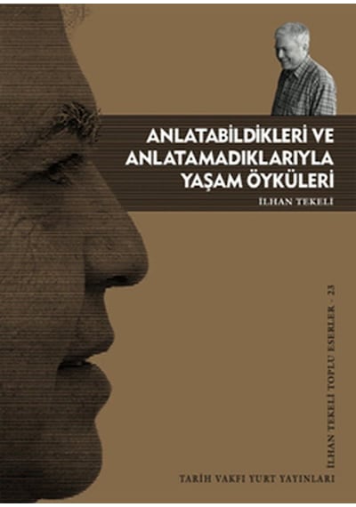 Anlatabildikleri ve Anlatamadıklarıyla Yaşam Öyküleri - İlhan Tekeli - Tarih Vakfı Yurt Yayınları