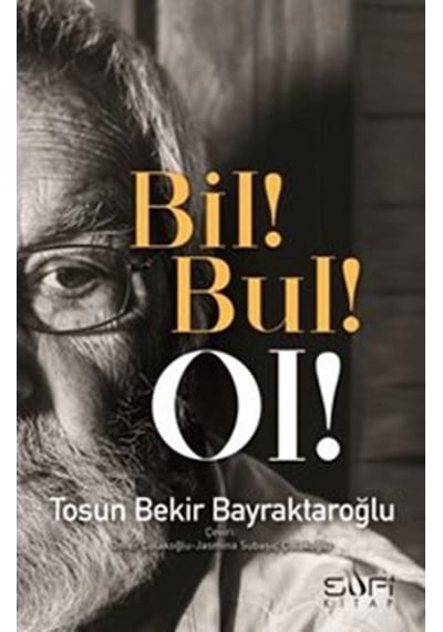 Bil! Bul! Ol! -  Tosun Bekir Bayraktaroğlu -  Sufi Kitap