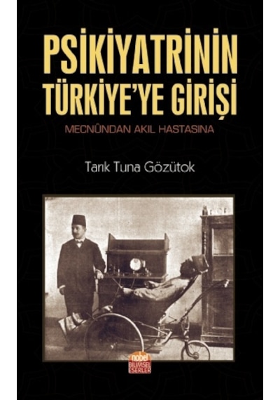 Psikiyatrinin Türkiyeye Girişi  - Tarık Tuna Gözütok  - Nobel Bilimsel Eserler