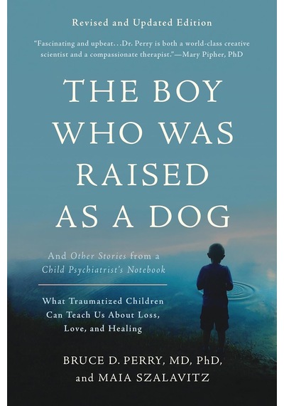 The Boy Who Was Raised As A Dog, 3rd Edition: And Other Stories From A Child Psychiatrist's Notebook