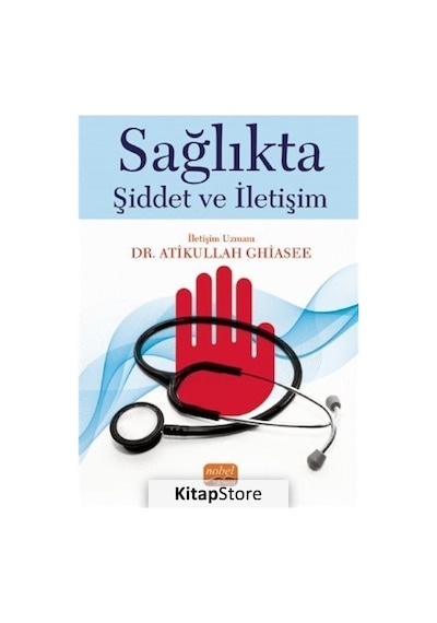 Sağlıkta Şiddet ve İletişim - Atikullah Ghiasee - Nobel Bilimsel Eserler