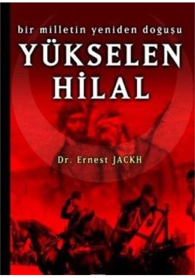 Yükselen Hilal Bir Milletin Yeniden Doğuşu - Ernest Jackh İlk Baskı 2006